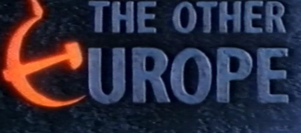 The Other Europe ...30 Years Later